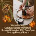Wick’d & Wild: Candle Makers Workshop l Nov 15th 11am